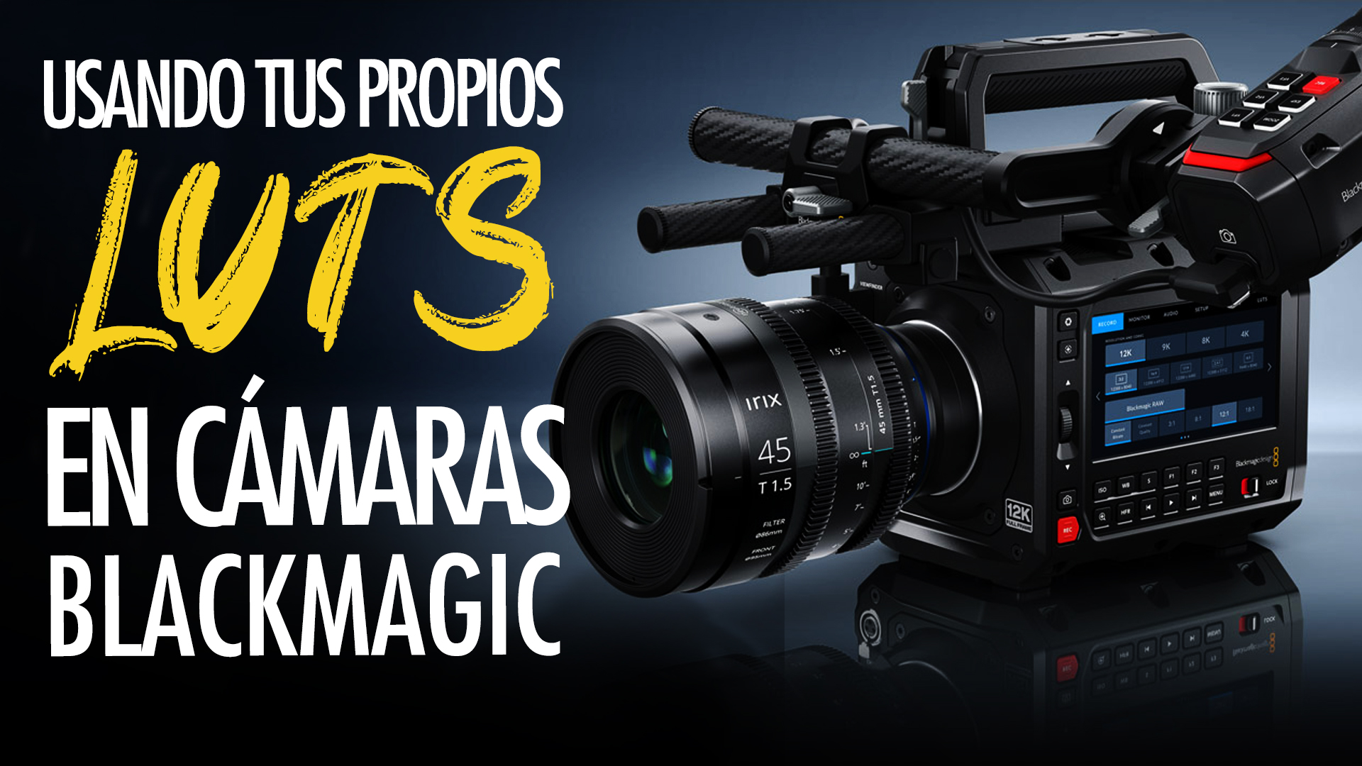 Cómo Importar y Usar tus LUTs en cámaras Blackmagic (PYXIS, BMPCC, URSA, …)